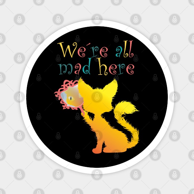 We're All Mad Here, Cat, tomcat, kitties gift Magnet by Tom´s TeeStore